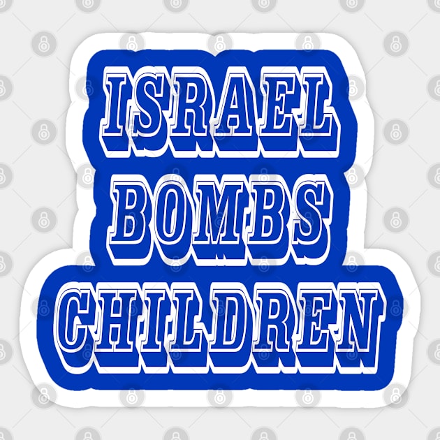 Israel Bombs Children - Front Sticker by SubversiveWare